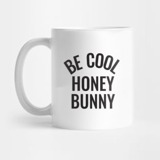 Be cool honey bunny Mug